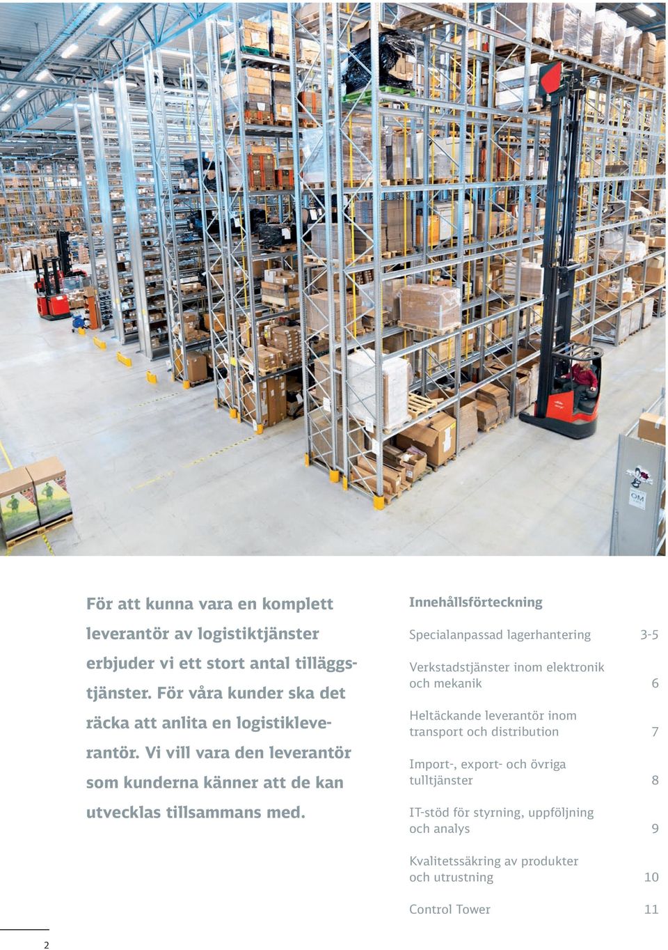Vi vill vara den leverantör som kunderna känner att de kan utvecklas tillsammans med.