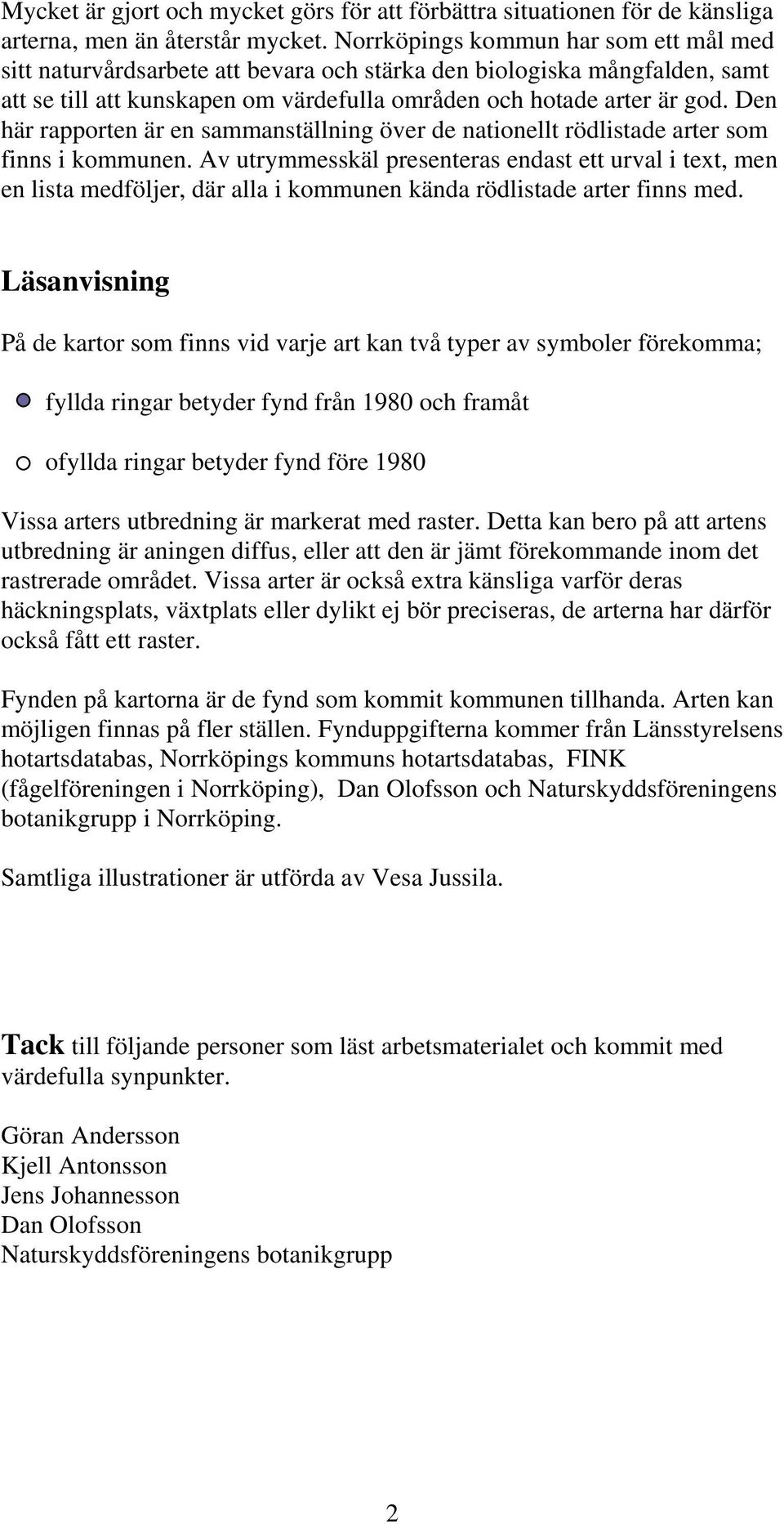 Den här rapporten är en sammanställning över de nationellt rödlistade arter som finns i kommunen.