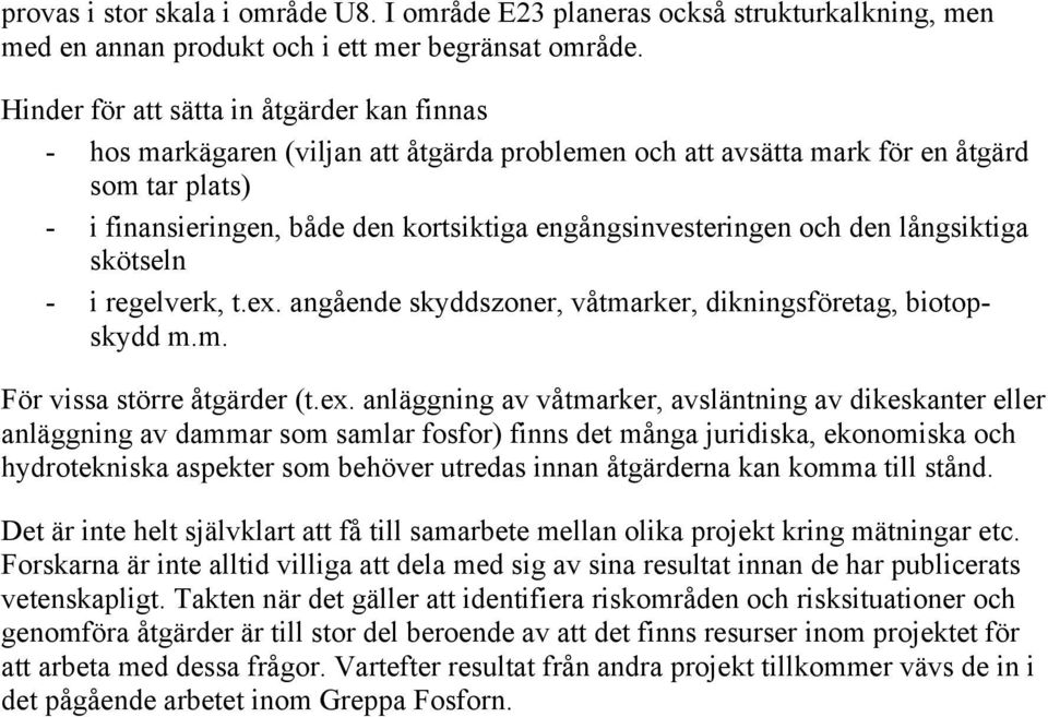 engångsinvesteringen och den långsiktiga skötseln - i regelverk, t.ex.