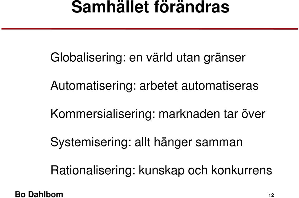 Kommersialisering: marknaden tar över Systemisering: