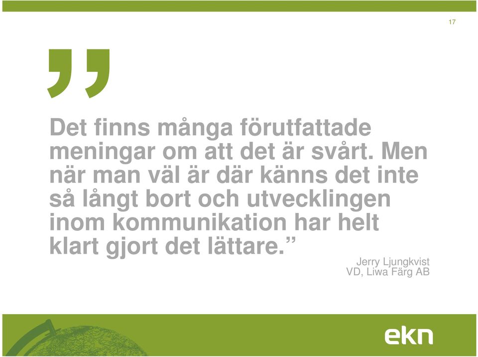Men när man väl är där känns det inte så långt bort
