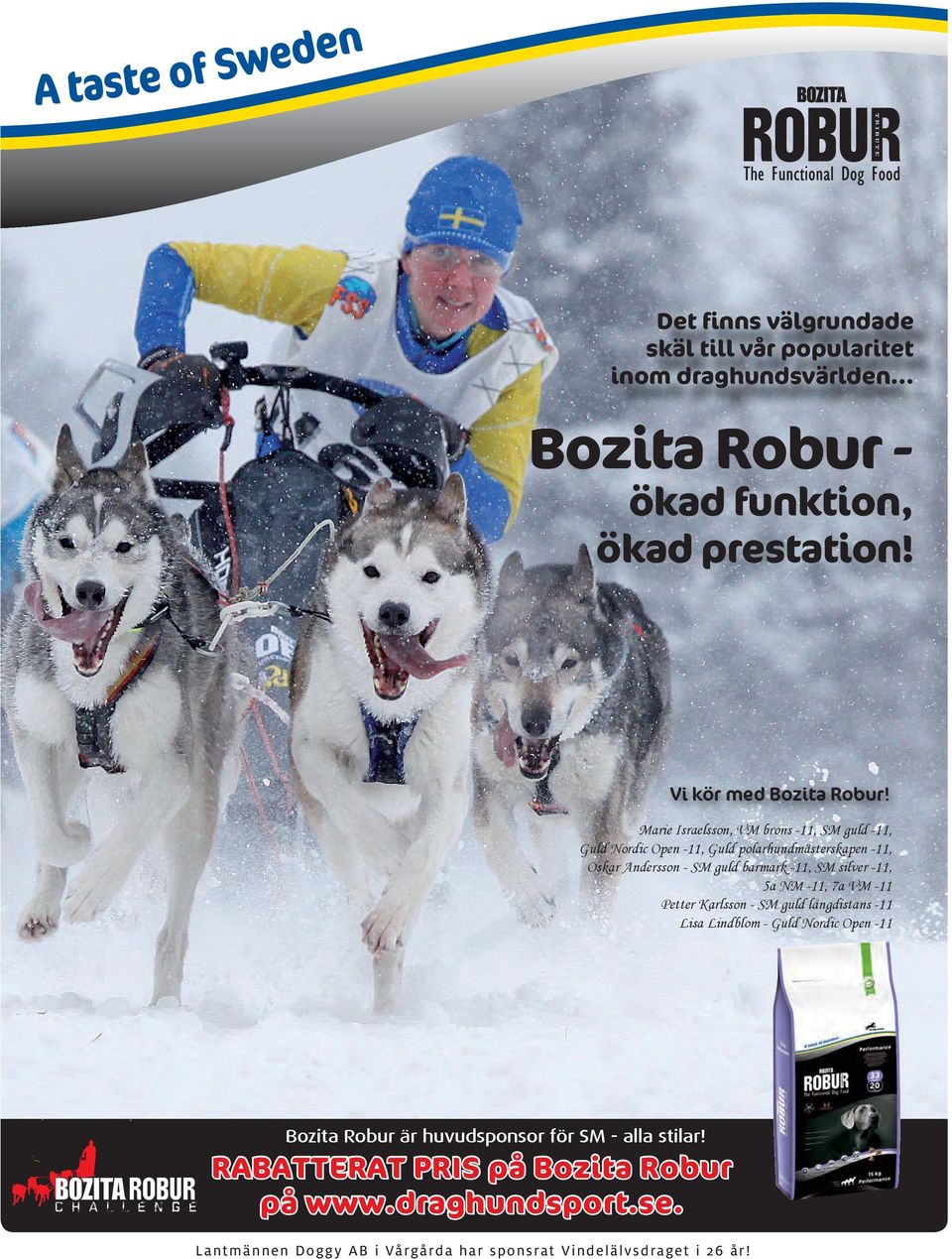 silver -11, 5a NM -11, 7a VM -11 Petter Karlsson - SM guld långdistans -11 Lisa Lindblom - Guld Nordic Open -11 Bozita Robur är huvudsponsor