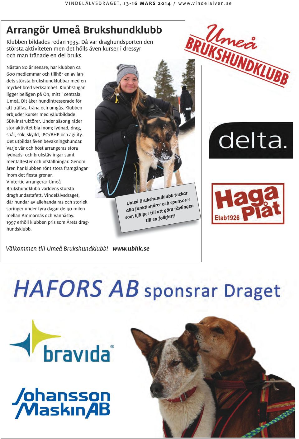 Dit åker hundintresserade för att träffas, träna och umgås. Klubben erbjuder kurser med välutbildade SBK-instruktörer.