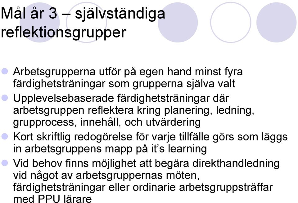 utvärdering Kort skriftlig redogörelse för varje tillfälle görs som läggs in arbetsgruppens mapp på it s learning Vid behov finns