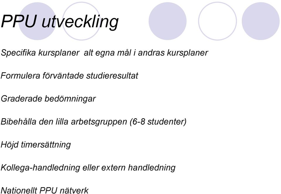 bedömningar Bibehålla den lilla arbetsgruppen (6-8 studenter)