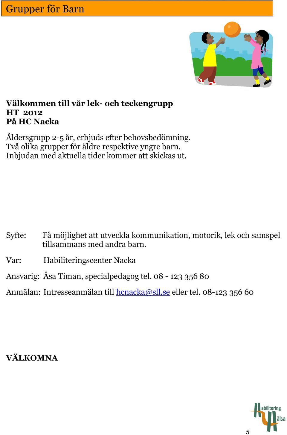 Inbjudan med aktuella tider kommer att skickas ut.