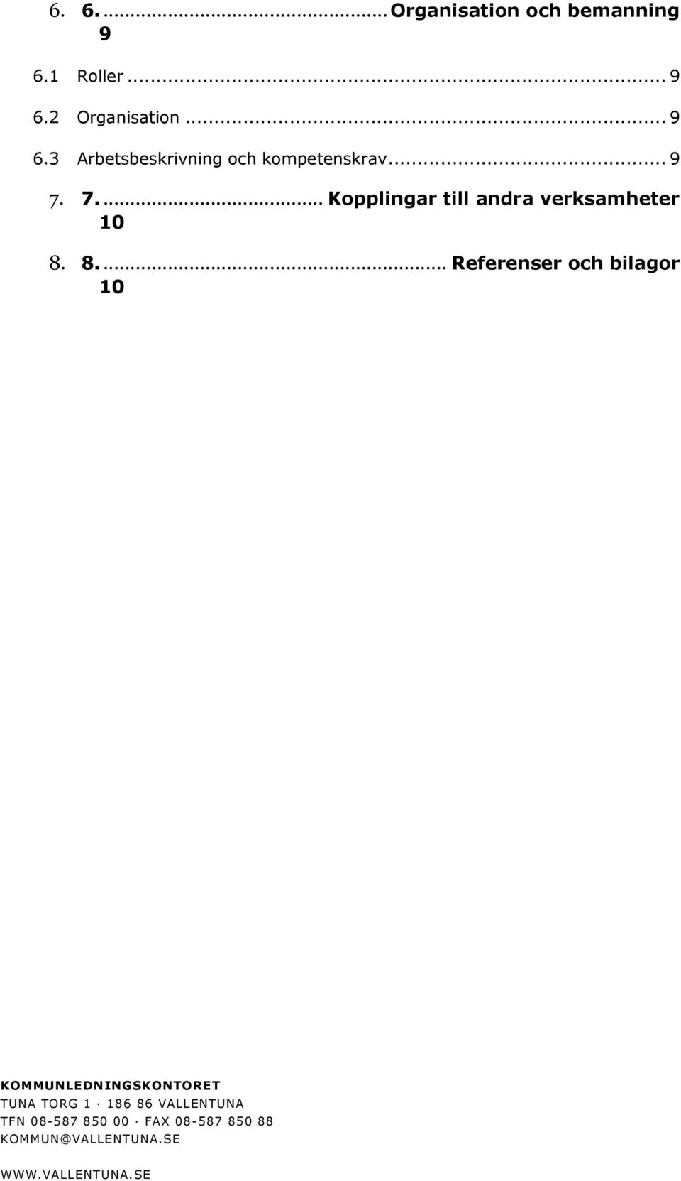 8.... Referenser och bilagor 10 KOMMUNLEDNINGSKONTORET TUNA TORG 1 186 86