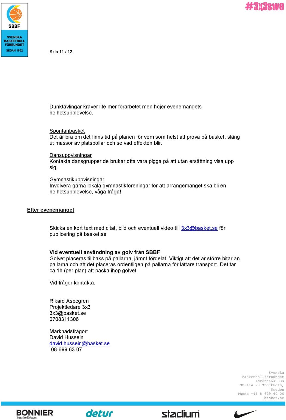 Dansuppvisningar Kontakta dansgrupper de brukar ofta vara pigga på att utan ersättning visa upp sig.