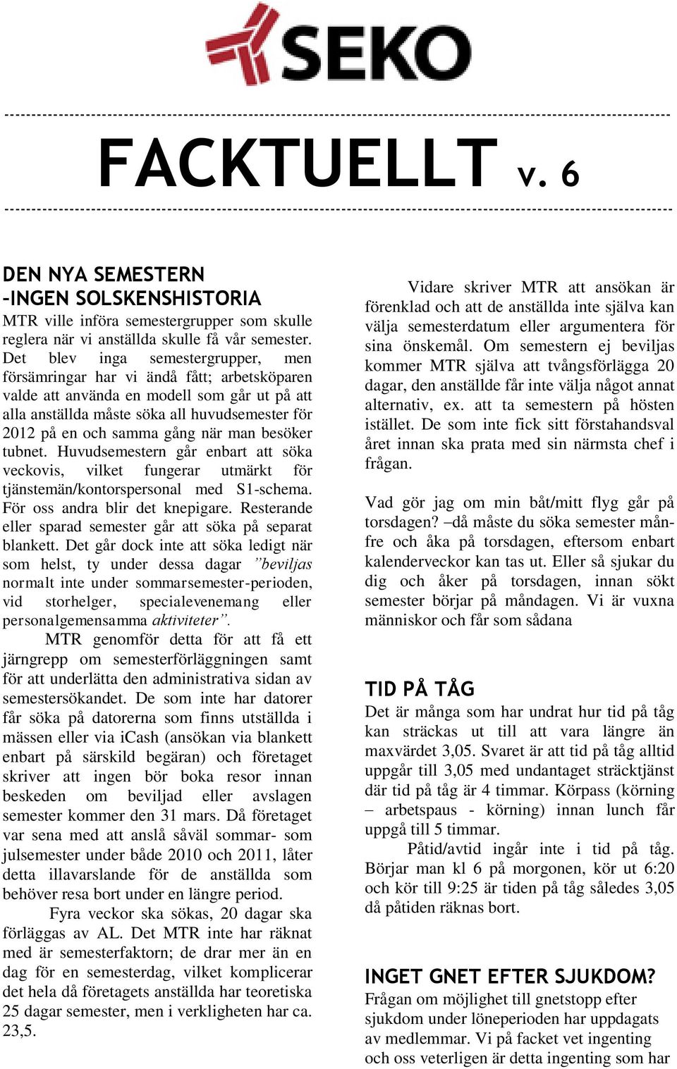 som skulle reglera när vi anställda skulle få vår semester.