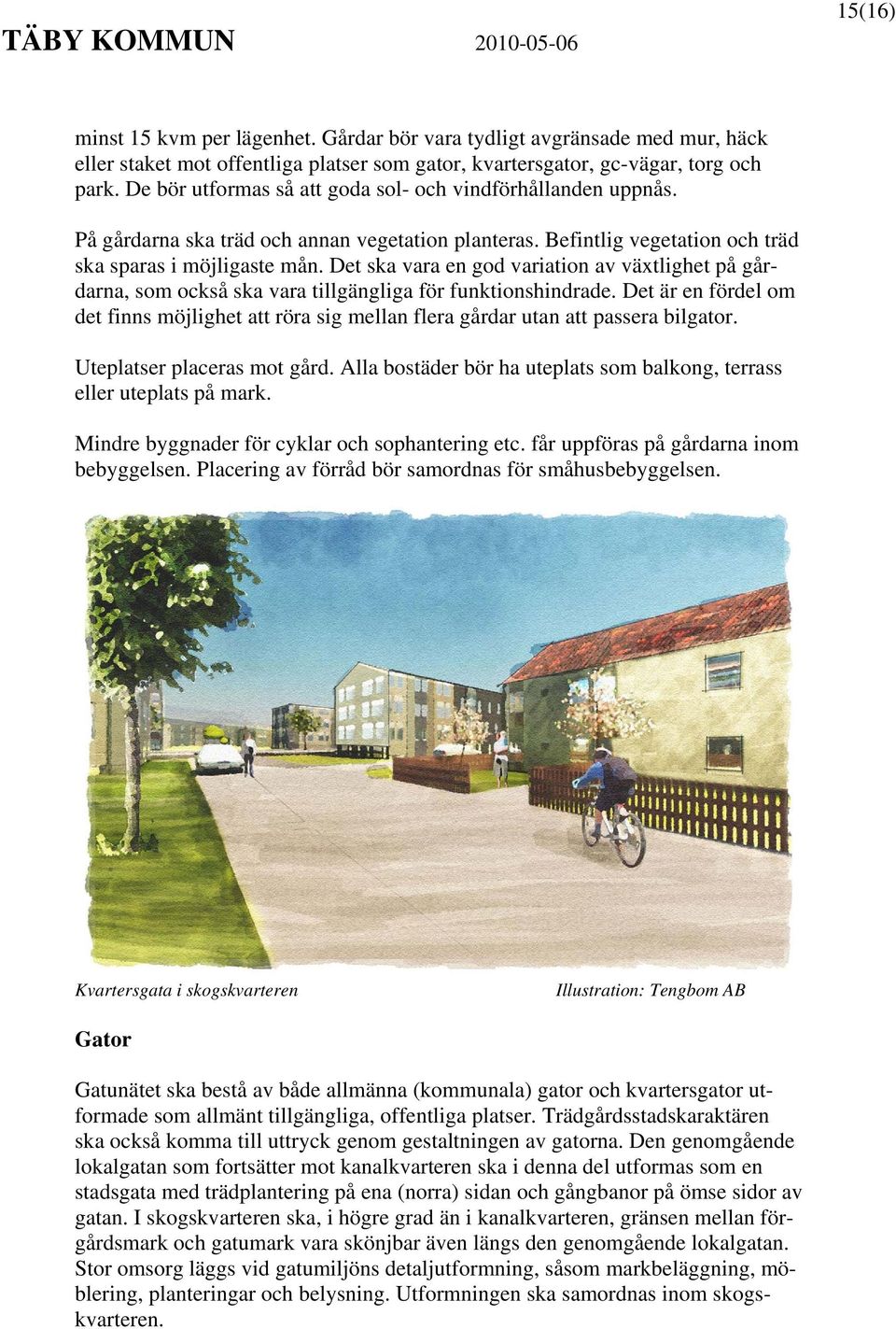 Det ska vara en god variation av växtlighet på gårdarna, som också ska vara tillgängliga för funktionshindrade.