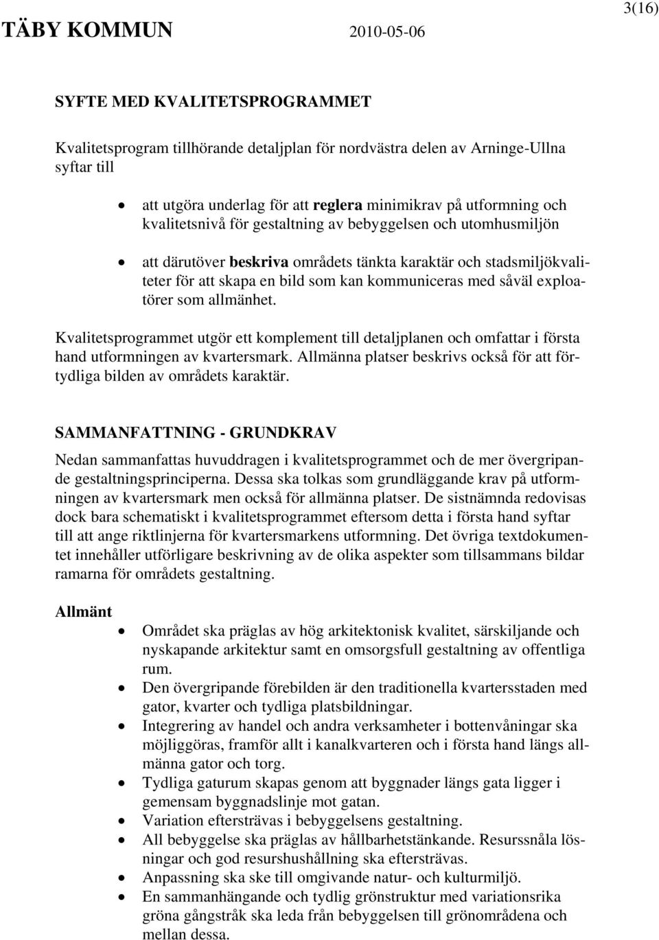 exploatörer som allmänhet. Kvalitetsprogrammet utgör ett komplement till detaljplanen och omfattar i första hand utformningen av kvartersmark.