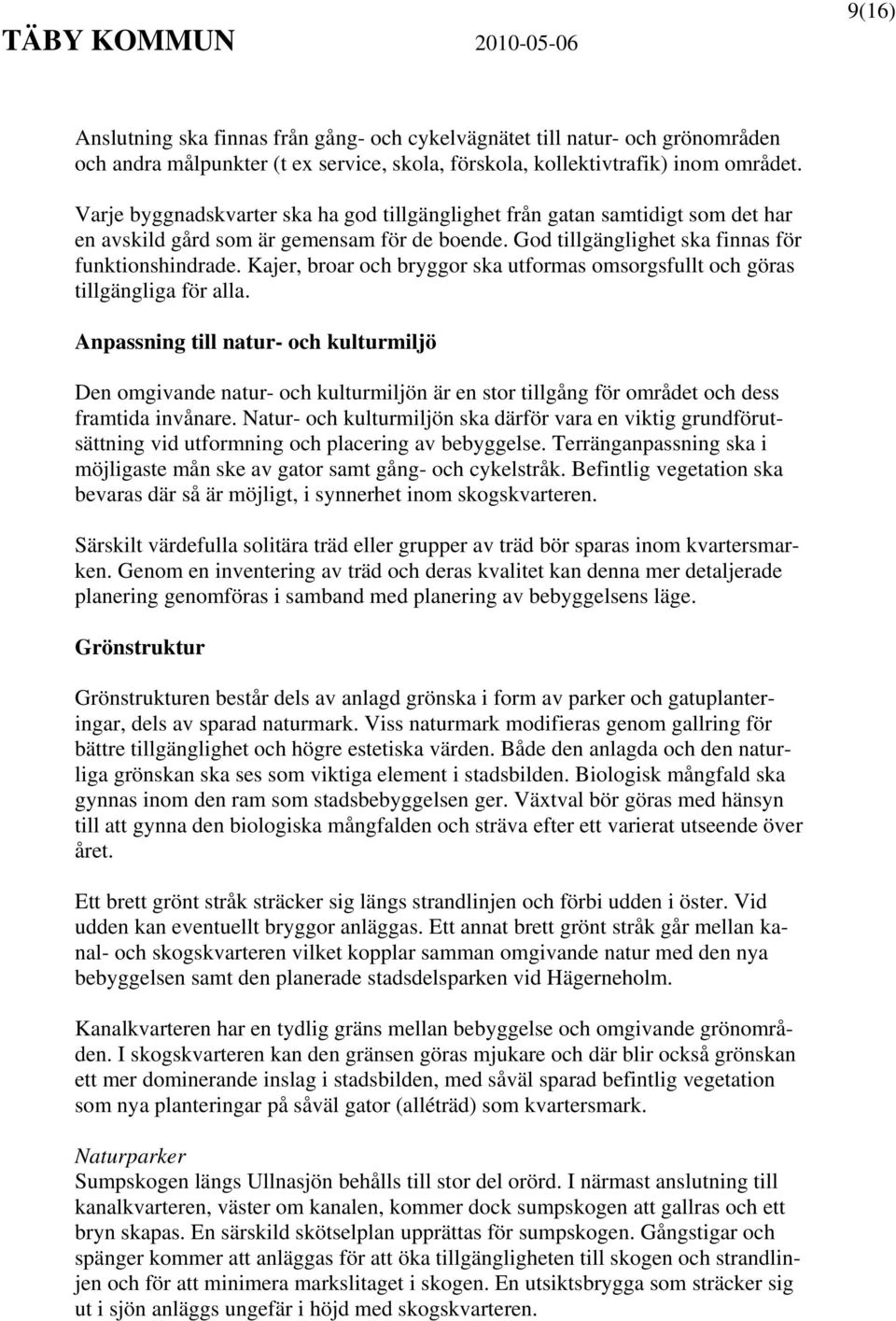 Kajer, broar och bryggor ska utformas omsorgsfullt och göras tillgängliga för alla.