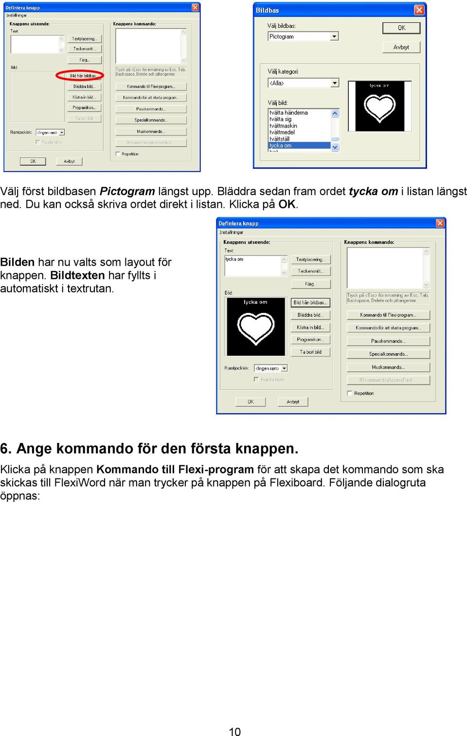 Bildtexten har fyllts i automatiskt i textrutan. 6. Ange kommando för den första knappen.