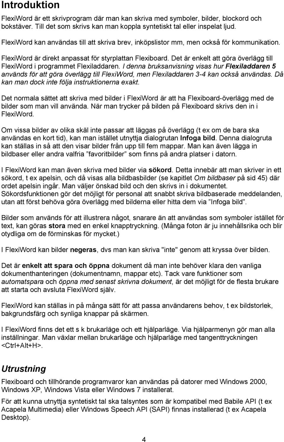 Det är enkelt att göra överlägg till FlexiWord i programmet Flexiladdaren.