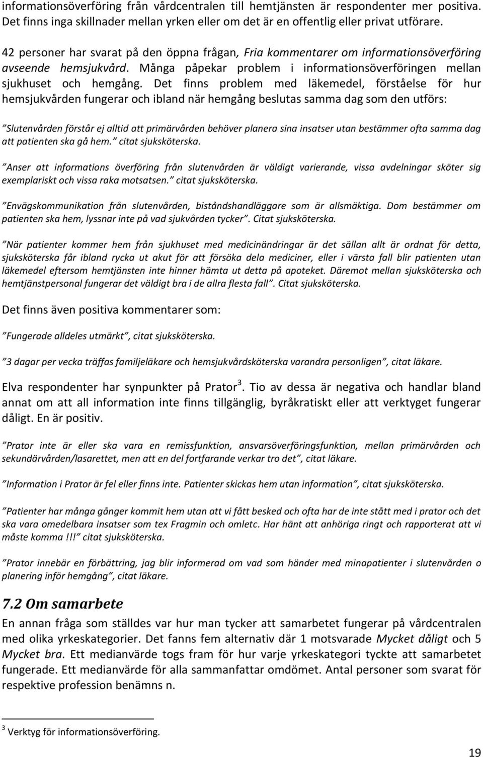 Det finns problem med läkemedel, förståelse för hur hemsjukvården fungerar och ibland när hemgång beslutas samma dag som den utförs: Slutenvården förstår ej alltid att primärvården behöver planera