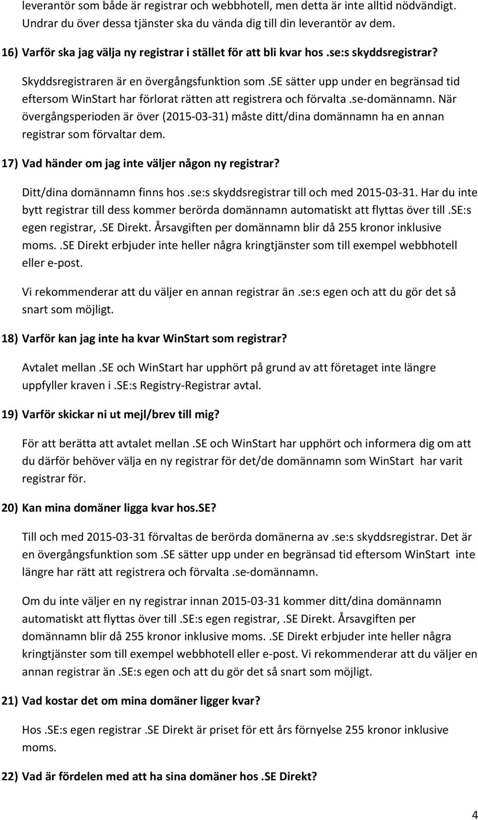 se sätter upp under en begränsad tid eftersom WinStart har förlorat rätten att registrera och förvalta.se domännamn.