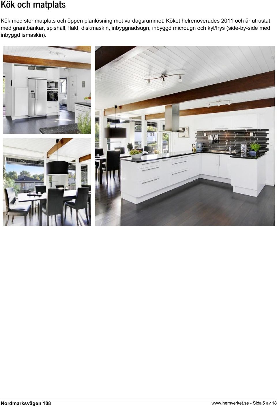 Köket helrenoverades 2011 och är utrustat med granitbänkar, spishäll,