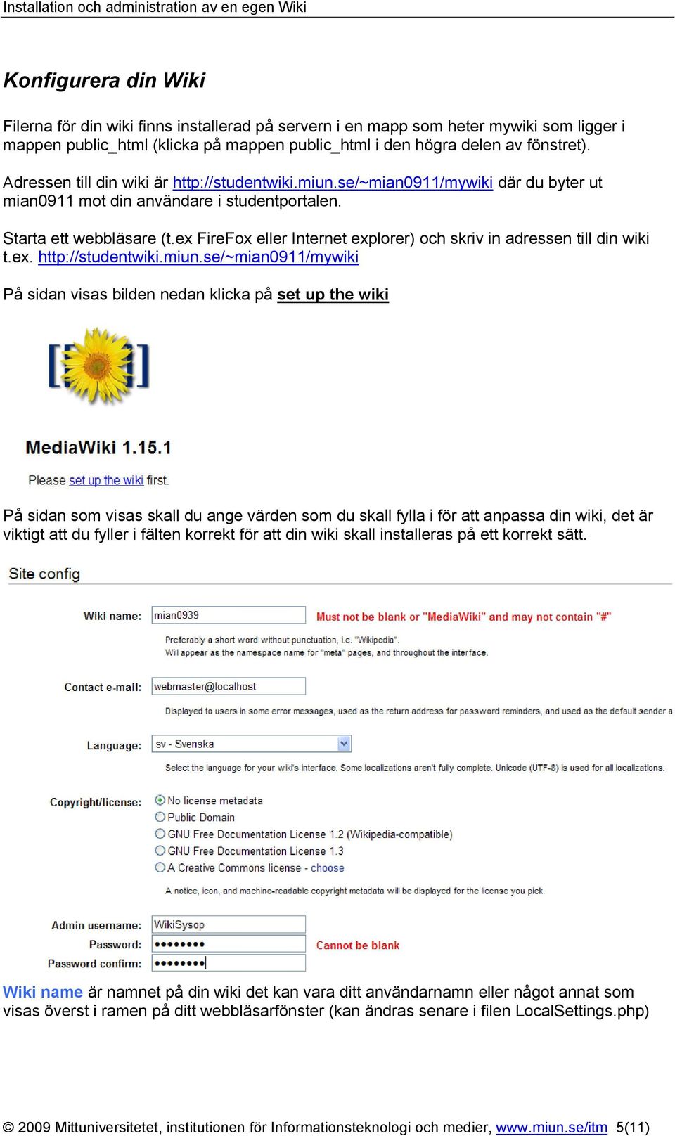 ex FireFox eller Internet explorer) och skriv in adressen till din wiki t.ex. http://studentwiki.miun.