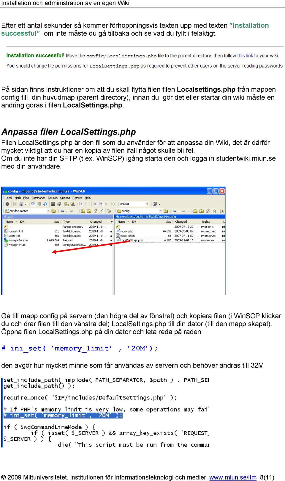 php från mappen config till din huvudmap (parent directory), innan du gör det eller startar din wiki måste en ändring göras i filen LocalSettings.php. Anpassa filen LocalSettings.