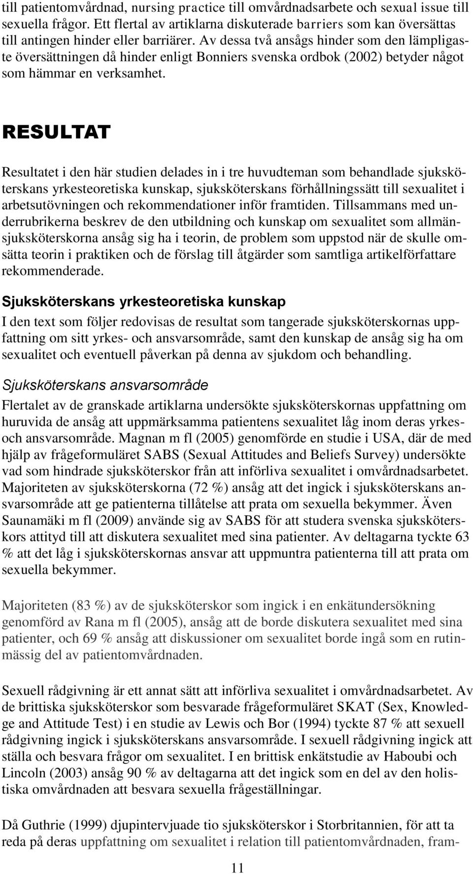 Av dessa två ansågs hinder som den lämpligaste översättningen då hinder enligt Bonniers svenska ordbok (2002) betyder något som hämmar en verksamhet.