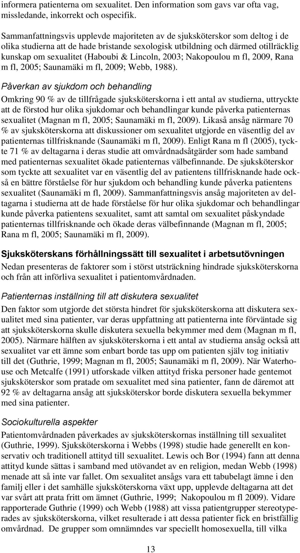 Lincoln, 2003; Nakopoulou m fl, 2009, Rana m fl, 2005; Saunamäki m fl, 2009; Webb, 1988).