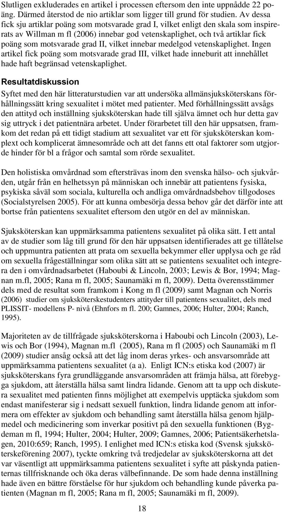 vilket innebar medelgod vetenskaplighet. Ingen artikel fick poäng som motsvarade grad III, vilket hade inneburit att innehållet hade haft begränsad vetenskaplighet.