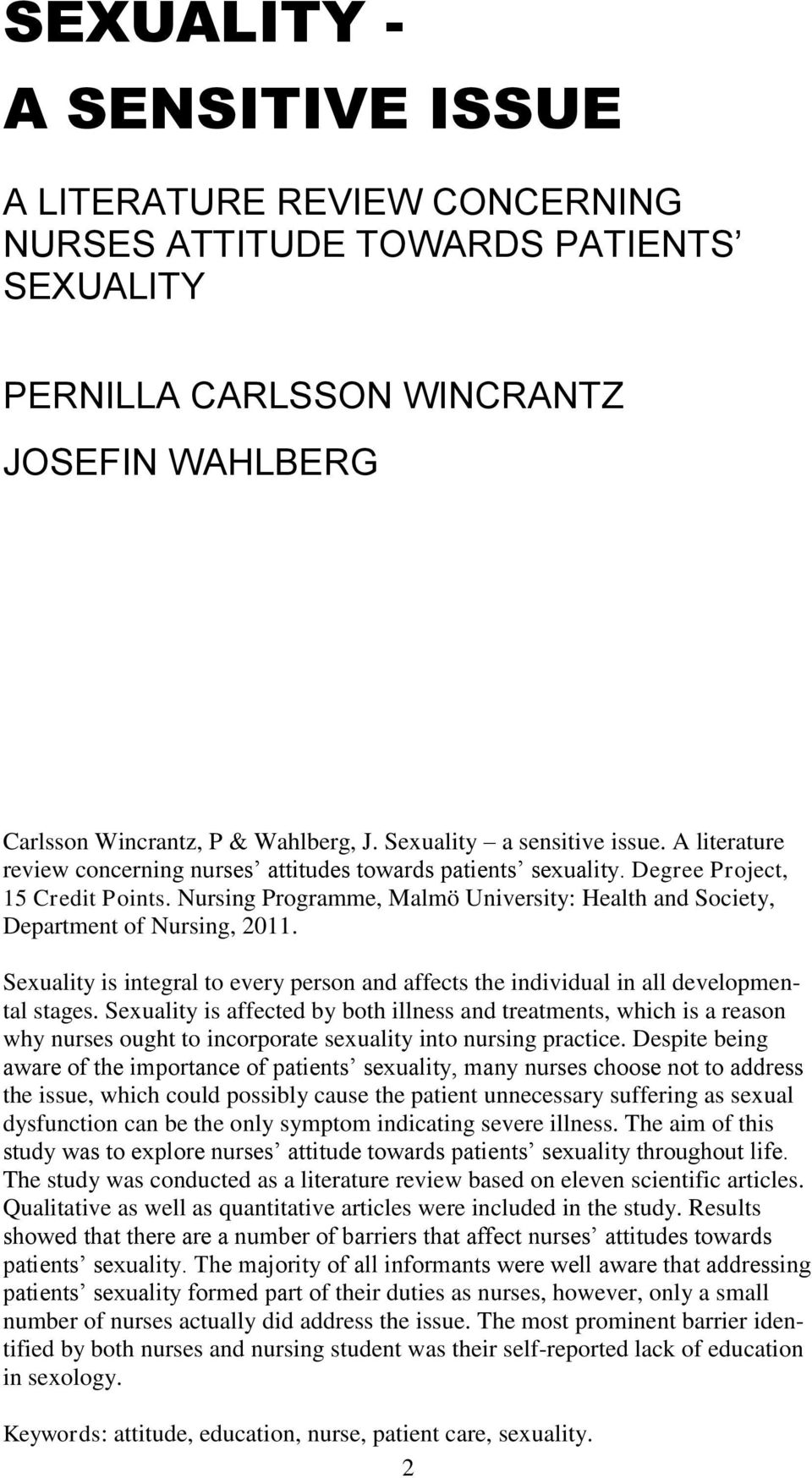 Nursing Programme, Malmö University: Health and Society, Department of Nursing, 2011. Sexuality is integral to every person and affects the individual in all developmental stages.