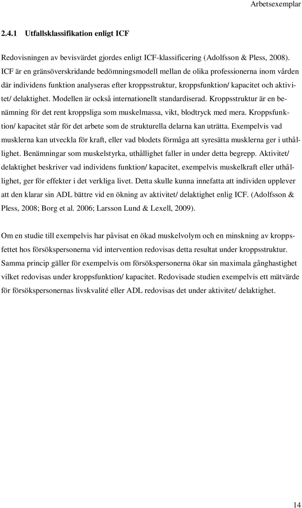 Modellen är också internationellt standardiserad. Kroppsstruktur är en benämning för det rent kroppsliga som muskelmassa, vikt, blodtryck med mera.