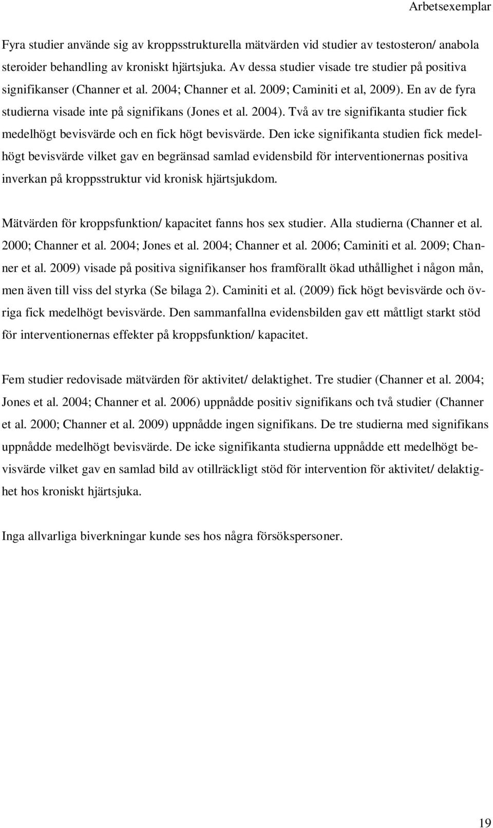Två av tre signifikanta studier fick medelhögt bevisvärde och en fick högt bevisvärde.