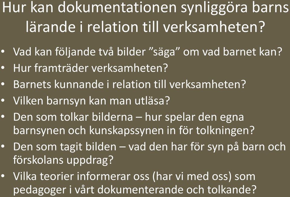 Barnets kunnande i relation till verksamheten? Vilken barnsyn kan man utläsa?