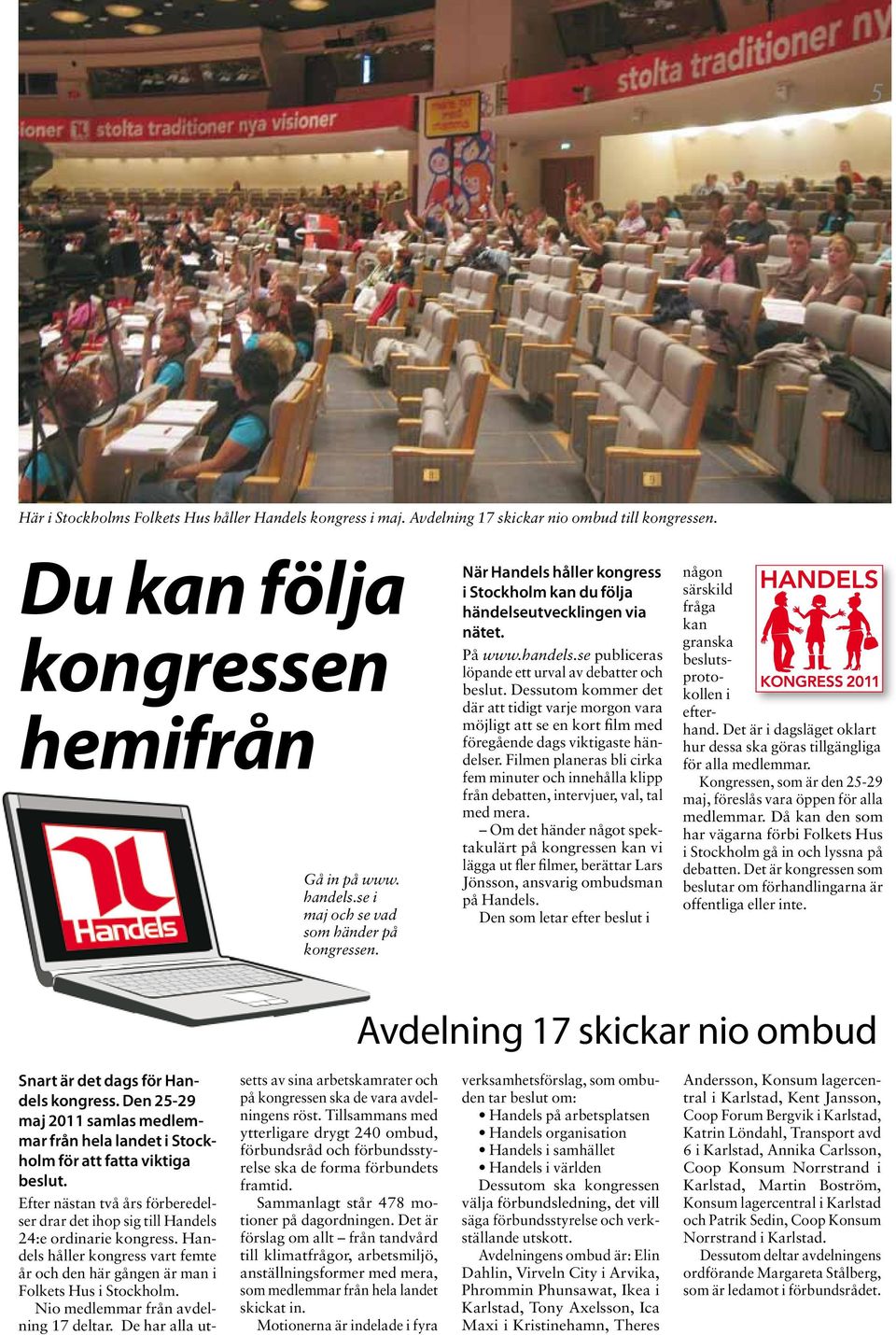 se publiceras löpande ett urval av debatter och beslut. Dessutom kommer det där att tidigt varje morgon vara möjligt att se en kort film med föregående dags viktigaste händelser.