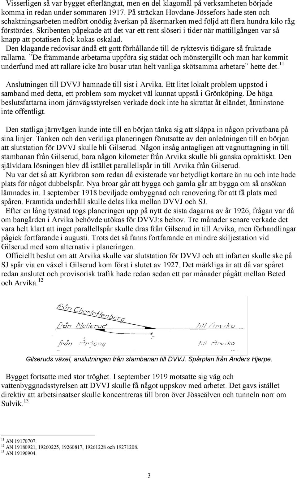 Skribenten påpekade att det var ett rent slöseri i tider när mattillgången var så knapp att potatisen fick kokas oskalad.