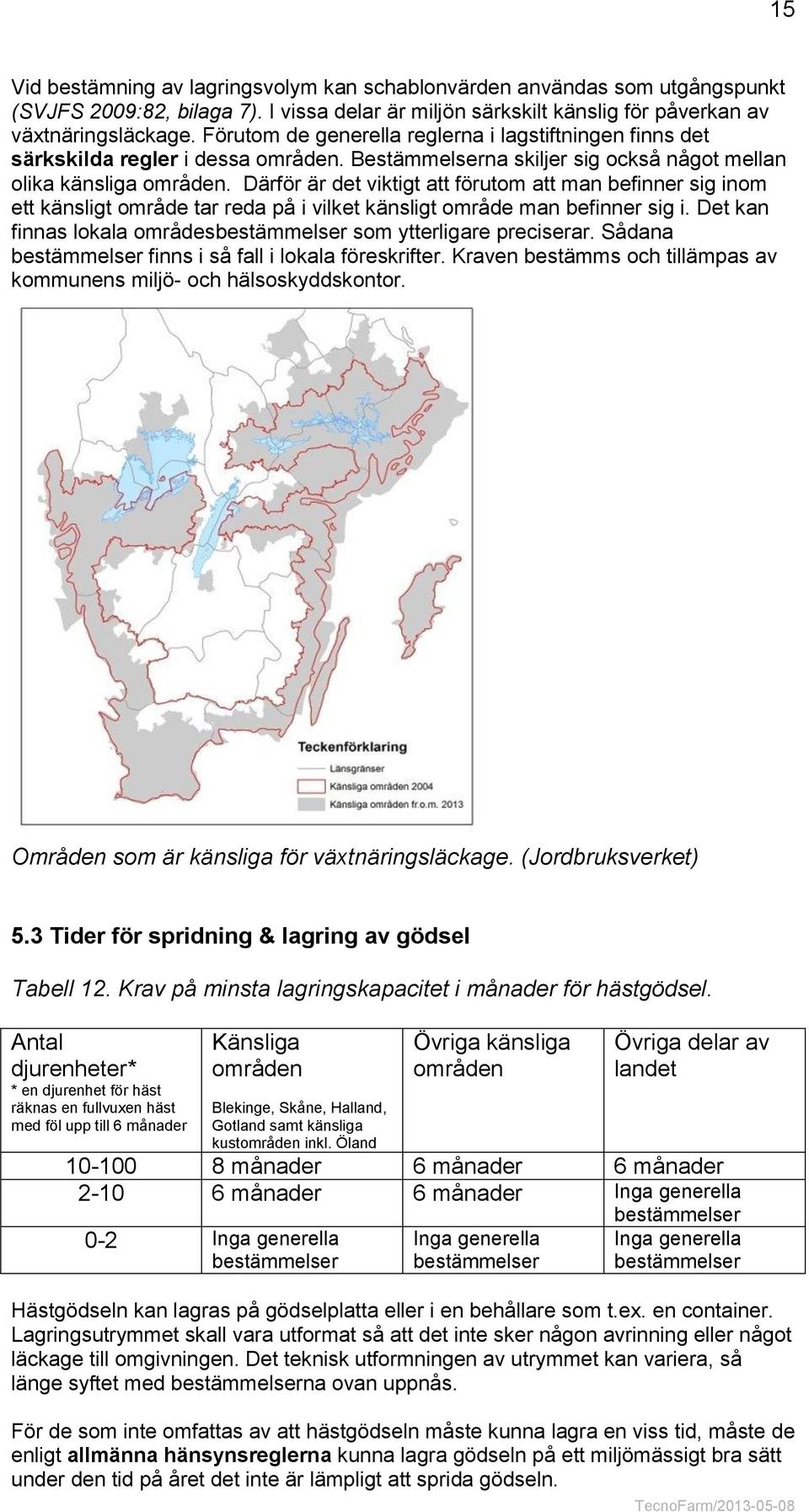 Därför är det viktigt att förutom att man befinner sig inom ett känsligt område tar reda på i vilket känsligt område man befinner sig i.