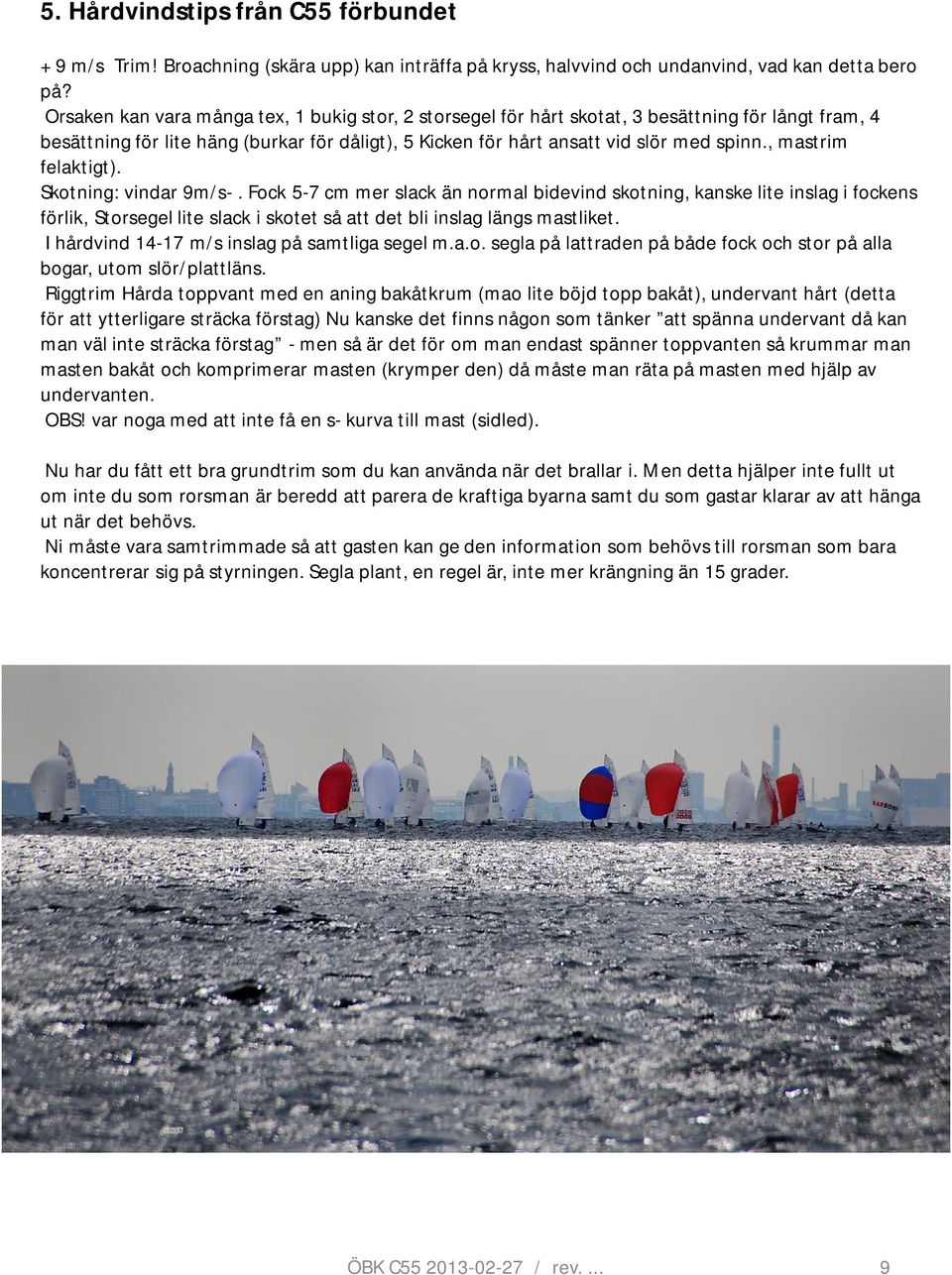, mastrim felaktigt). Skotning: vindar 9m/s-.