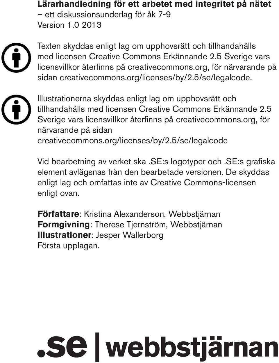 org, för närvarande på sidan creativecommons.org/licenses/by/2.5/se/legalcode. Illustrationerna skyddas enligt lag om upphovsrätt och tillhandahålls med licensen Creative Commons Erkännande 2.