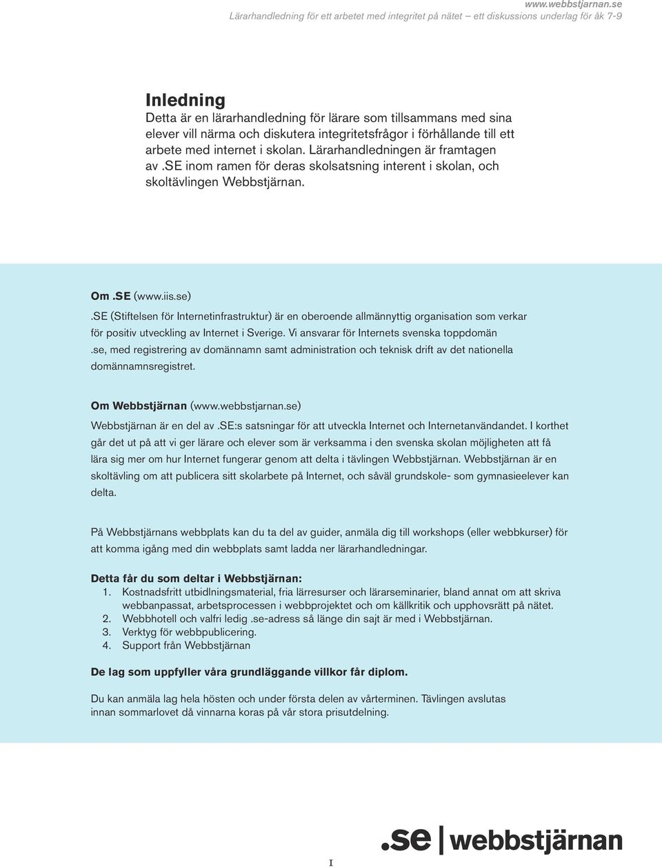 se (Stiftelsen för Internetinfrastruktur) är en oberoende allmännyttig organisation som verkar för positiv utveckling av Internet i Sverige. Vi ansvarar för Internets svenska toppdomän.