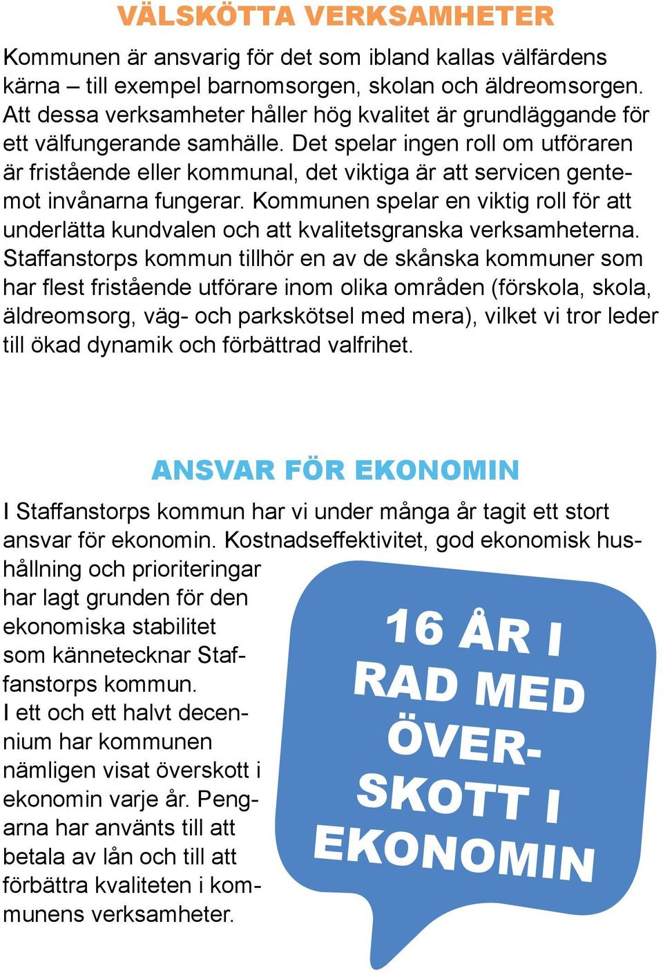 Det spelar ingen roll om utföraren är fristående eller kommunal, det viktiga är att servicen gentemot invånarna fungerar.