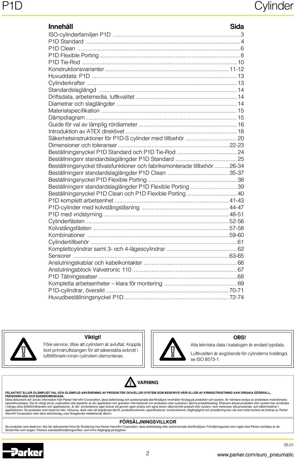 .. 16 Introduktion av ATEX direktivet... 18 Säkerhetsinstruktioner för P1D-S cylinder med tillbehör... 20 Dimensioner och toleranser...22-23 Beställningsnyckel P1D Standard och P1D Tie-Rod.