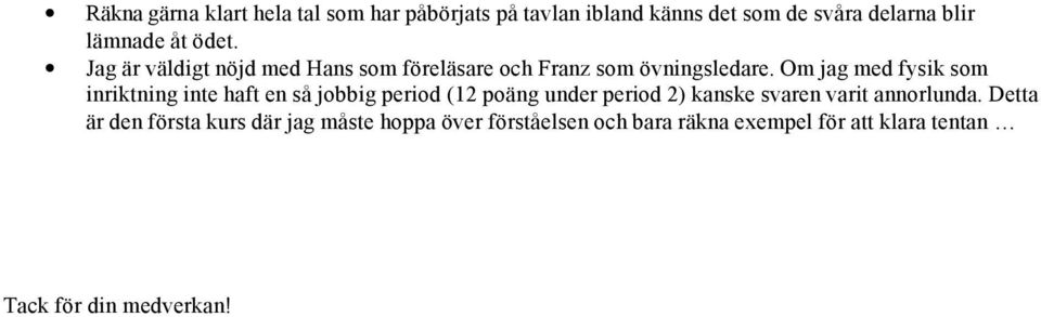 Om jag med fysik som inriktning inte haft en så jobbig period (12 poäng under period 2) kanske svaren varit