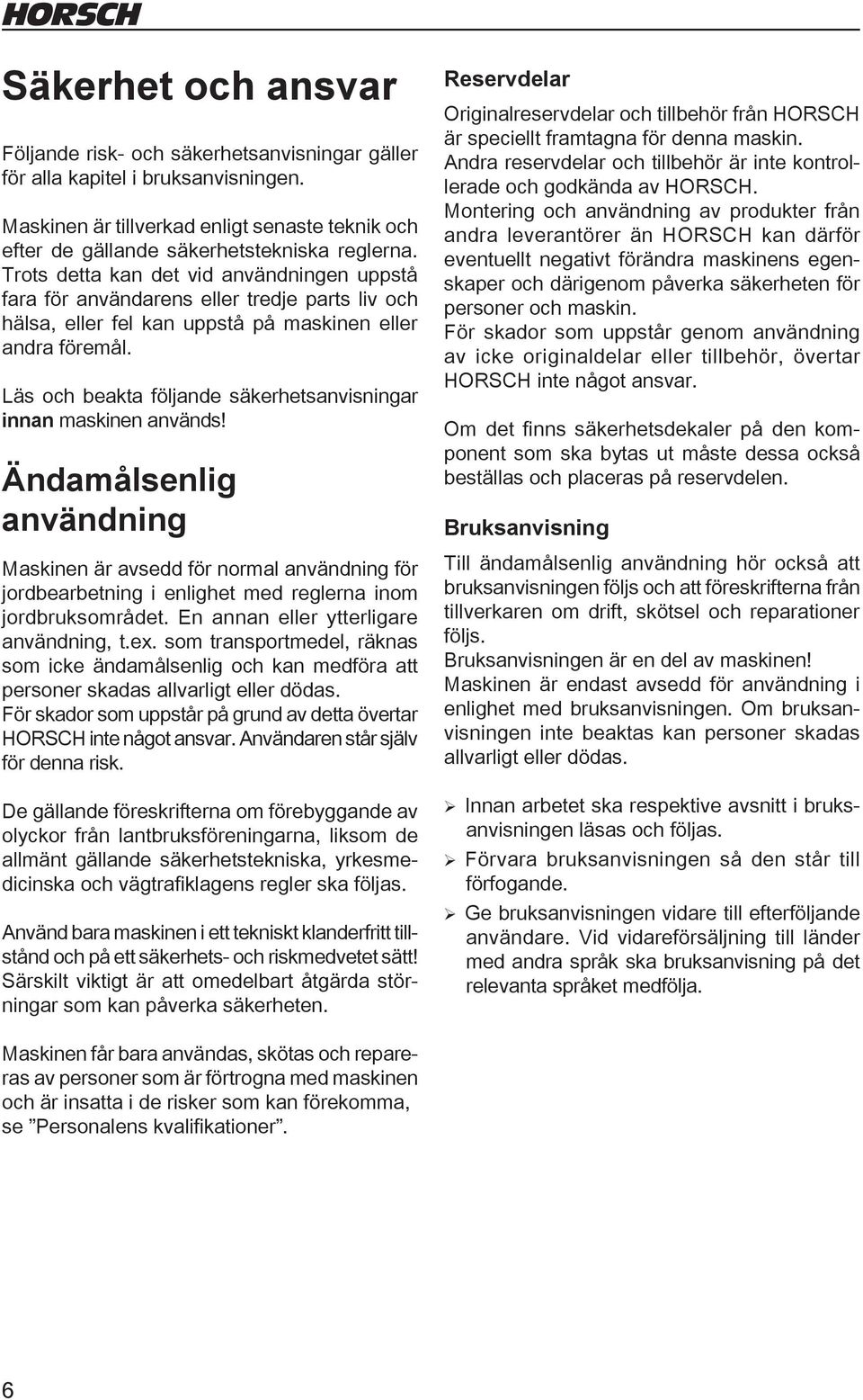 Läs och beakta följande säkerhetsanvisningar innan maskinen används!