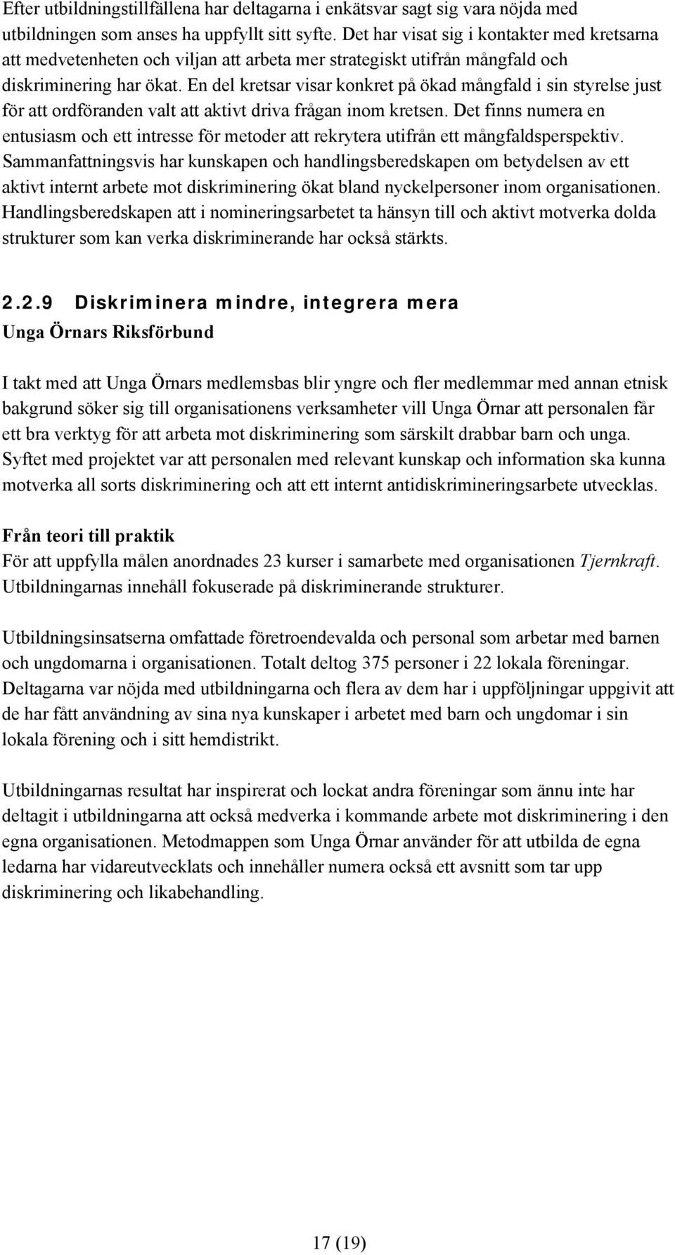 En del kretsar visar konkret på ökad mångfald i sin styrelse just för att ordföranden valt att aktivt driva frågan inom kretsen.