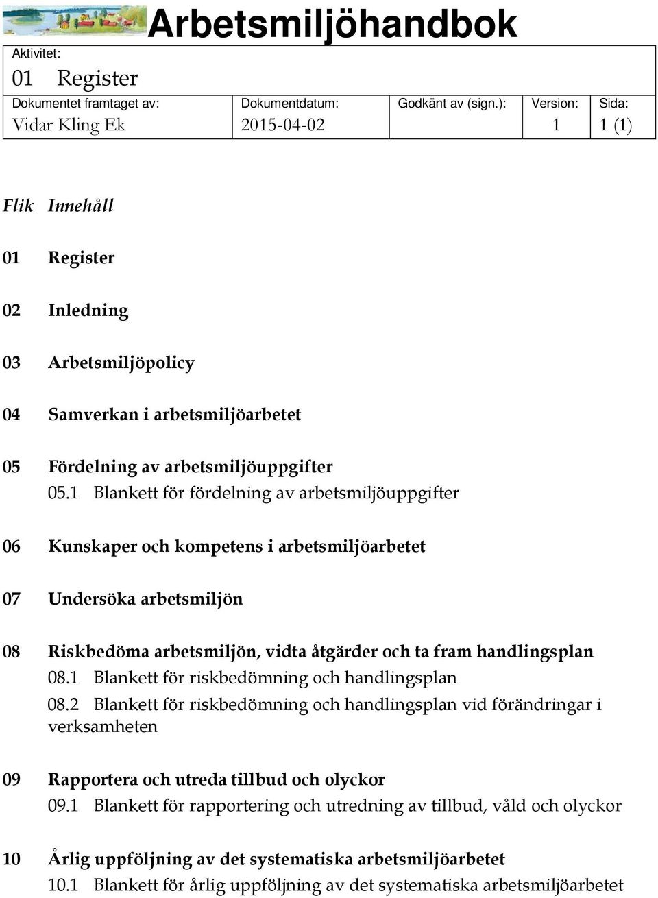 handlingsplan 08. Blankett för riskbedömning och handlingsplan 08.