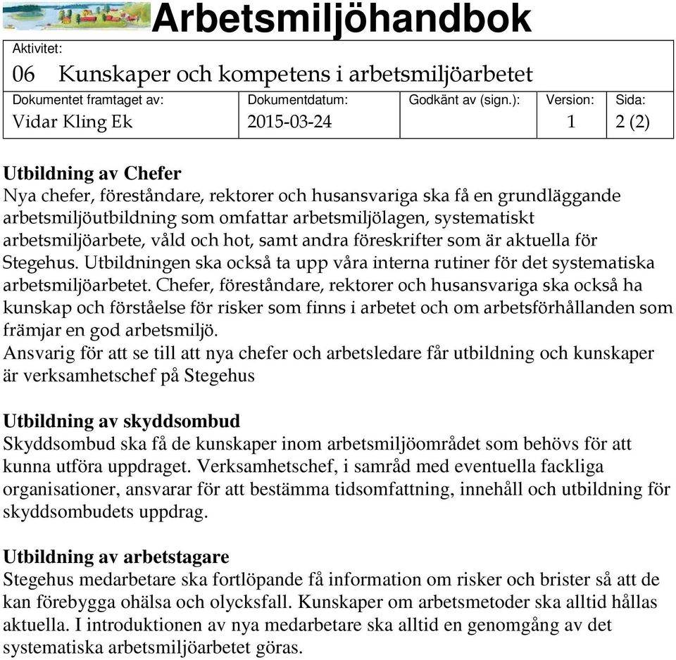 Utbildningen ska också ta upp våra interna rutiner för det systematiska arbetsmiljöarbetet.