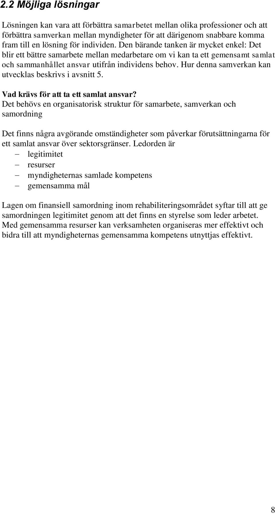 Hur denna samverkan kan utvecklas beskrivs i avsnitt 5. Vad krävs för att ta ett samlat ansvar?