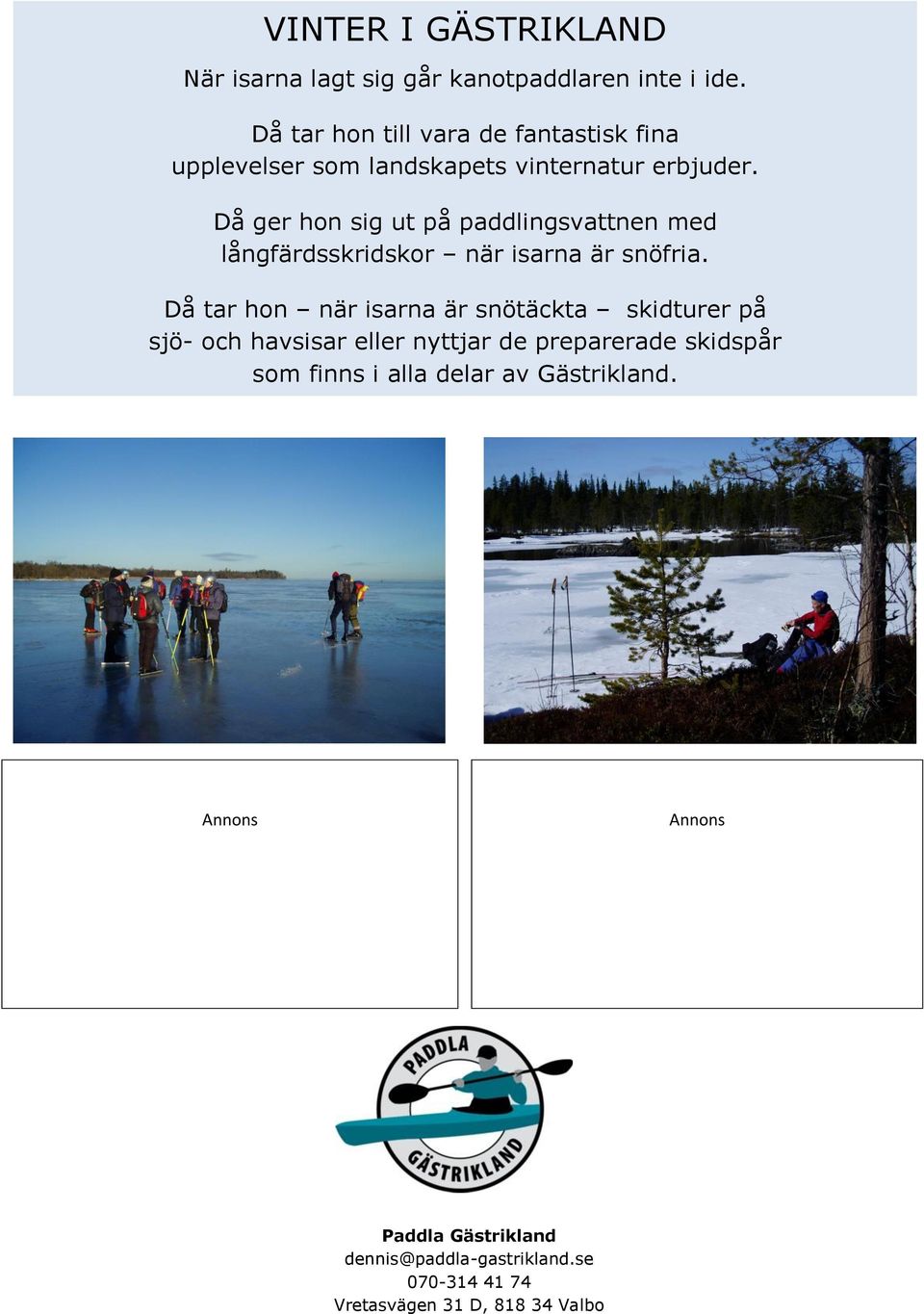 Då ger hon sig ut på paddlingsvattnen med långfärdsskridskor när isarna är snöfria.