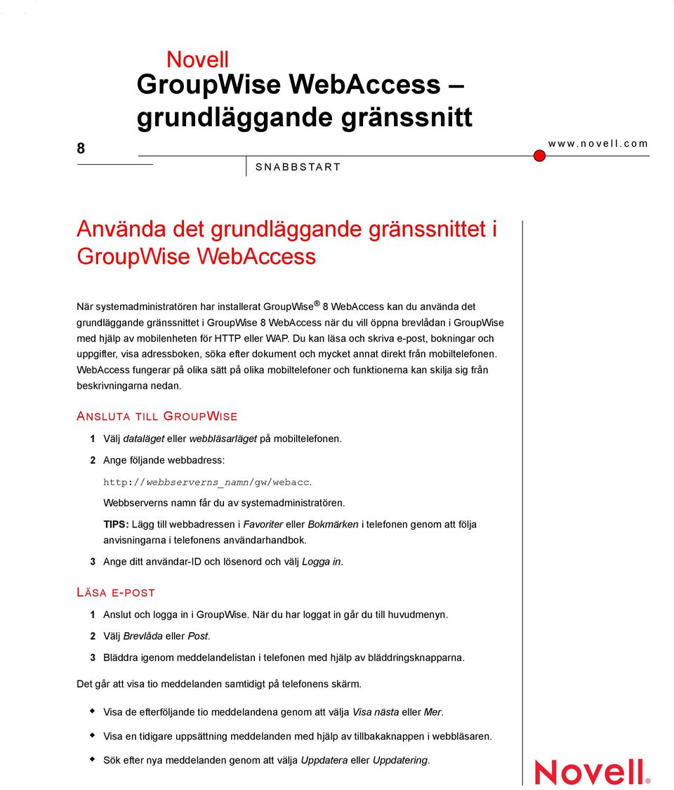 när du vill öppna brevlådan i GroupWise med hjälp av mobilenheten för HTTP WAP.