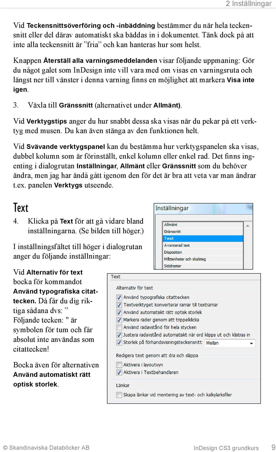 Knappen Återställ alla varningsmeddelanden visar följande uppmaning: Gör du något galet som InDesign inte vill vara med om visas en varningsruta och längst ner till vänster i denna varning finns en