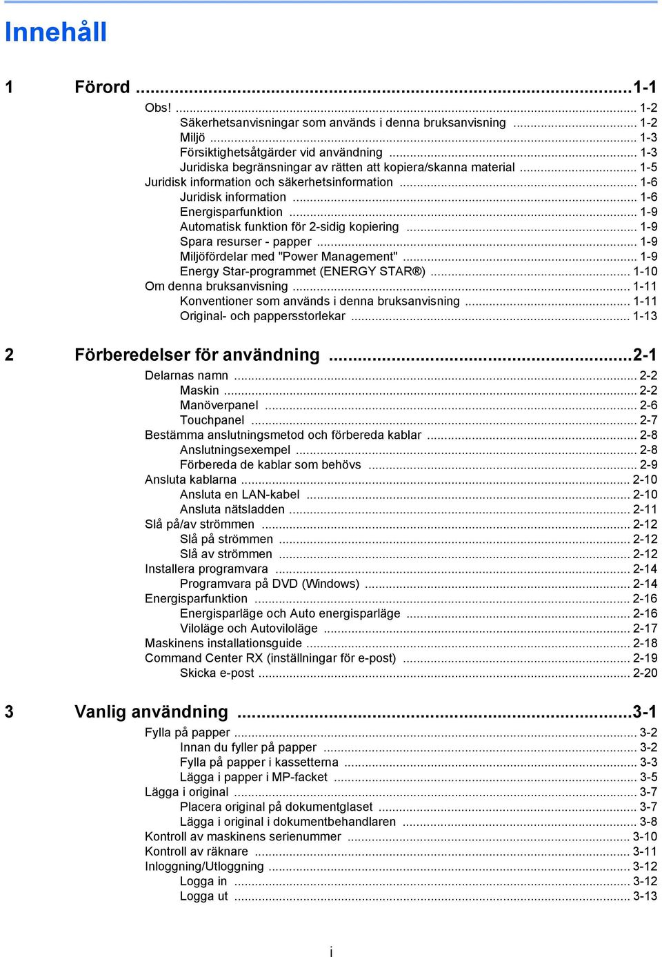 .. -9 Automatisk funktion för -sidig kopiering... -9 Spara resurser - papper... -9 Miljöfördelar med "Power Management"... -9 Energy Star-programmet (ENERGY STAR )... -0 Om denna bruksanvisning.