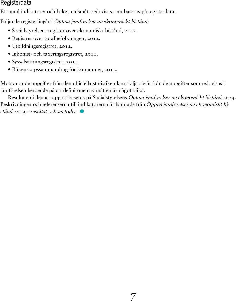 Inkomst- och taxeringsregistret, 2011. Sysselsättningsregistret, 2011. Räkenskapssammandrag för kommuner, 2012.