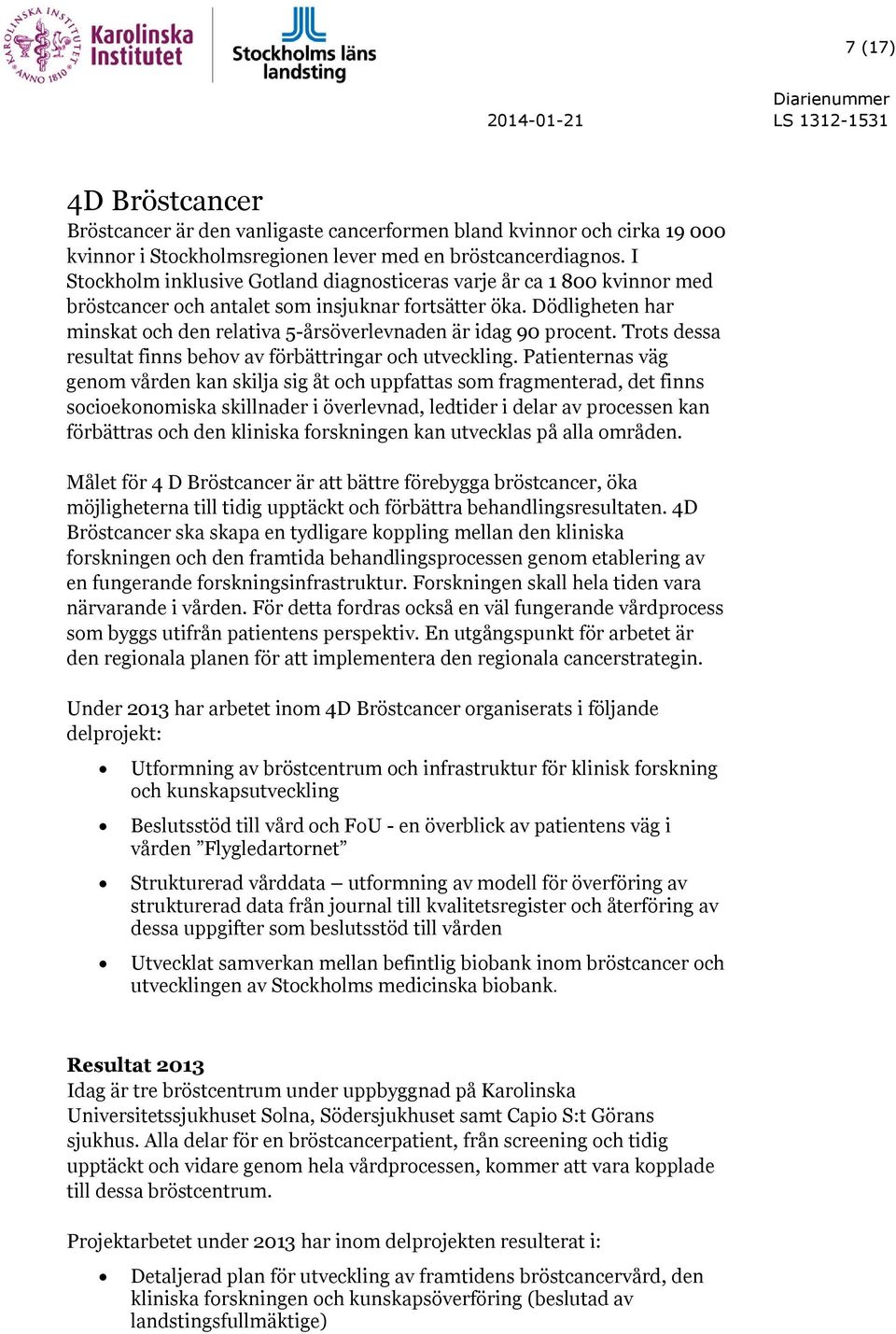 Dödligheten har minskat och den relativa 5-årsöverlevnaden är idag 90 procent. Trots dessa resultat finns behov av förbättringar och utveckling.